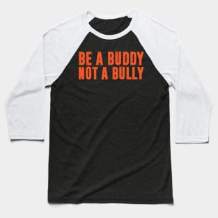 Be a Buddy Not a Bully - Unity day Anti Bullying Baseball T-Shirt